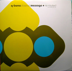 Q-Burns Abstract Message - Re-Routed (The Remixes Part One) (12")