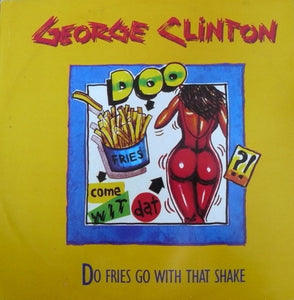 George Clinton - Do Fries Go With That Shake (12", Single)