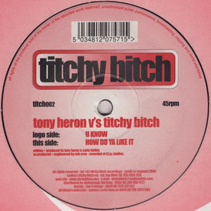 Tony Heron v's Titchy Bitch - U Know / How Do Ya Like It (12")