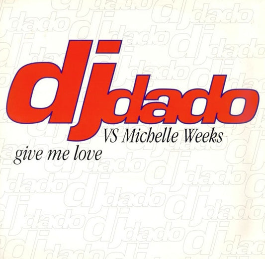 DJ Dado vs. Michelle Weeks - Give Me Love (12")