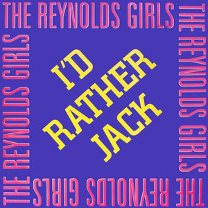 The Reynolds Girls - I'd Rather Jack (12")