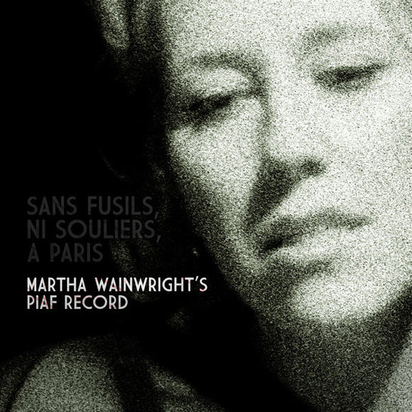 Martha Wainwright - Sans Fusils, Ni Souliers, À Paris: Martha Wainwright's Piaf Record (CD, Album)