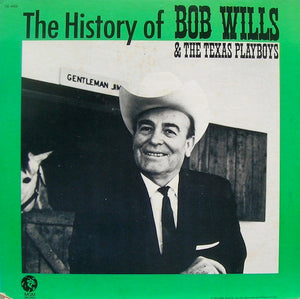 Bob Wills & The Texas Playboys* - The History Of Bob Wills & The Texas Playboys (LP, Album, Comp)