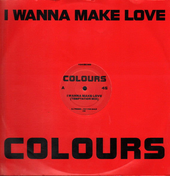 Colours (7) - I Wanna Make Love (12", Promo)