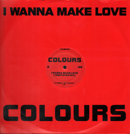 Colours (7) - I Wanna Make Love (12", Promo)