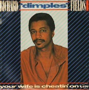 Richard 'Dimples' Fields - Your Wife Is Cheatin' On Us (12")
