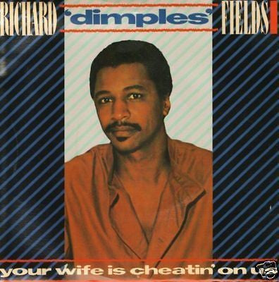 Richard 'Dimples' Fields - Your Wife Is Cheatin' On Us (12