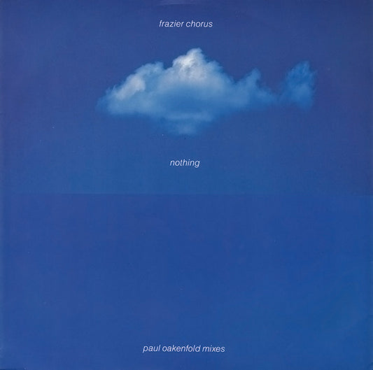 Frazier Chorus - Nothing (Paul Oakenfold Mixes) (12")