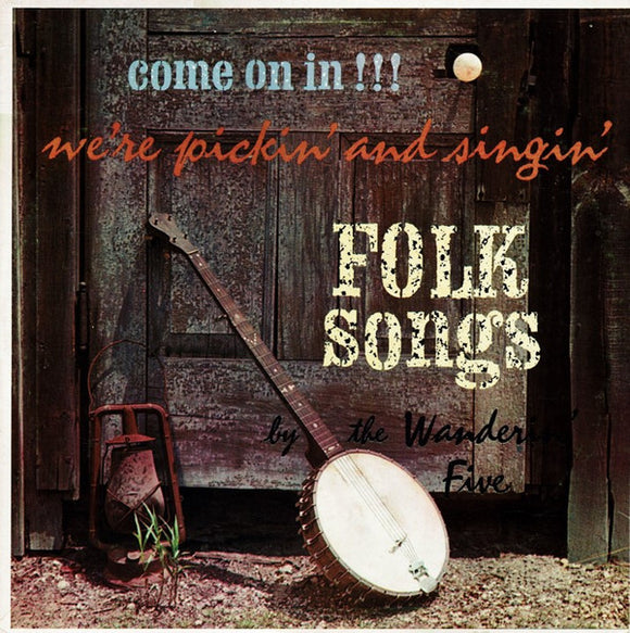 The Wanderin' Five - Come On In!!! We're Pickin' And Singin' Folk Songs (LP)