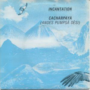 Incantation (2) - Cacharpaya (Andes Pumpsá Dèsi) (7", Pap)