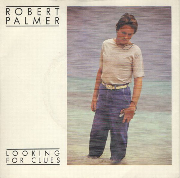 Robert Palmer - Looking For Clues (7