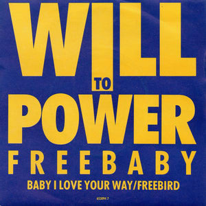 Will To Power - Freebaby (Baby, I Love Your Way / Freebird) (7", Single)