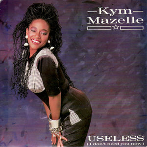 Kym Mazelle - Useless (I Don't Need You Now) (7")