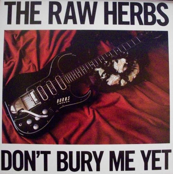 The Raw Herbs* - Don't Bury Me Yet (12