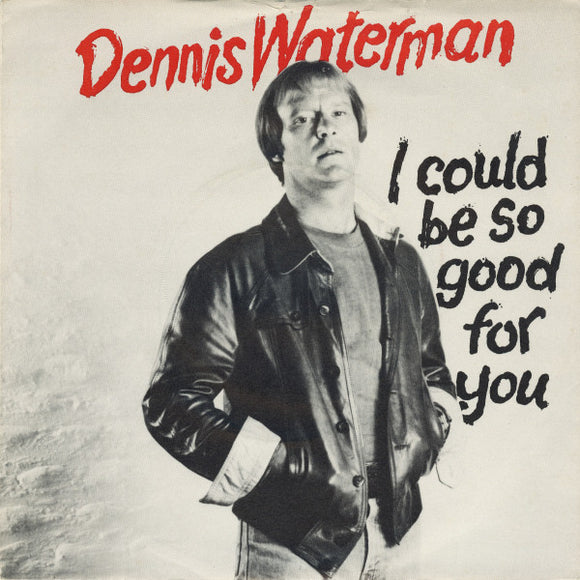 Dennis Waterman With The Dennis Waterman Band - I Could Be So Good For You (7