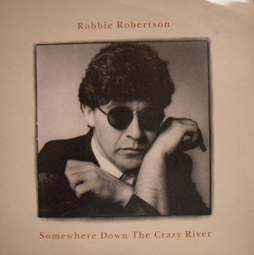 Robbie Robertson - Somewhere Down The Crazy River (7