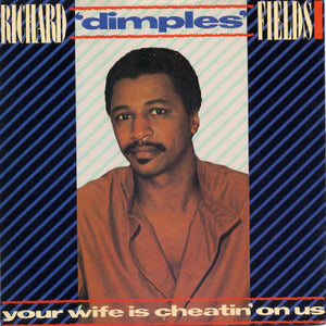 Richard 'Dimples' Fields - Your Wife Is Cheatin' On Us (7")