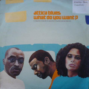 Attica Blues - What Do You Want? (12")