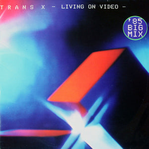 Trans X* - Living On Video ('85 Big Mix) (12")