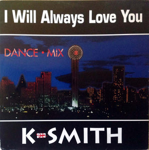 K-Smith* - I Will Always Love You (Dance Mix) (12", Maxi)