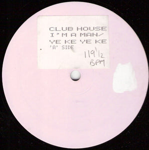 Club House - I'm A Man / Ye Ke Ye Ke (12", W/Lbl)