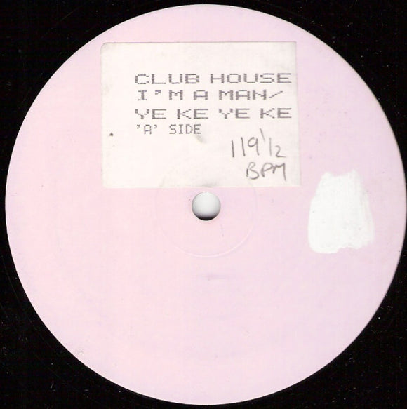 Club House - I'm A Man / Ye Ke Ye Ke (12