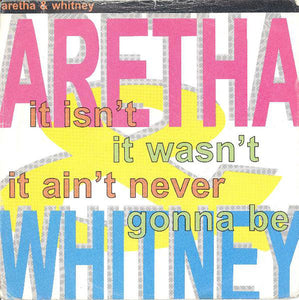 Aretha* & Whitney* - It Isn't, It Wasn't, It Ain't Never Gonna Be (7", Single)