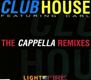Club House Featuring Carl* - Light My Fire (The Cappella Remixes) (12")