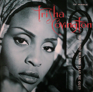 Trisha Covington - Why You Wanna Play Me Out? (12", Single)