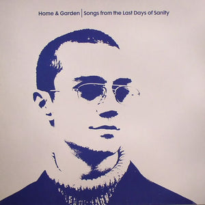 Home & Garden - Songs From The Last Days Of Sanity (12")