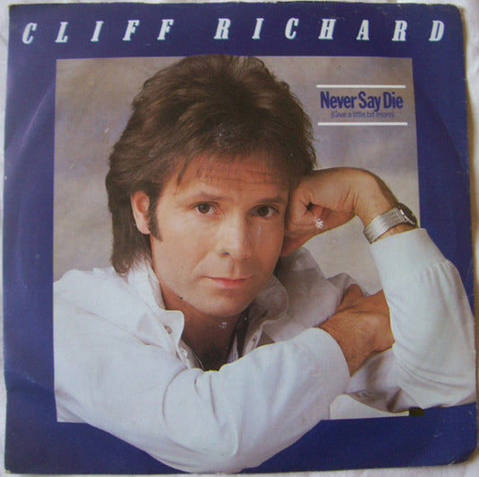 Cliff Richard - Never Say Die (Give A Little Bit More) (7")