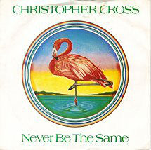 Christopher Cross - Never Be The Same (7