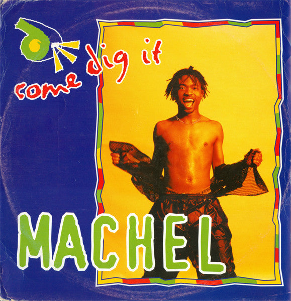 Machel* - Come Dig It (12