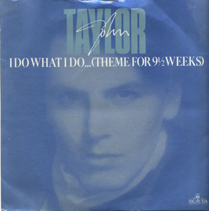 John Taylor - I Do What I Do... (Theme For 9½ Weeks) (7", Single)