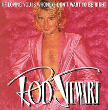 Rod Stewart - (If Loving You Is Wrong) I Don't Want To Be Right (7")