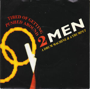 2 Men A Drum Machine And A Trumpet - Tired Of Getting Pushed Around (7", Single)