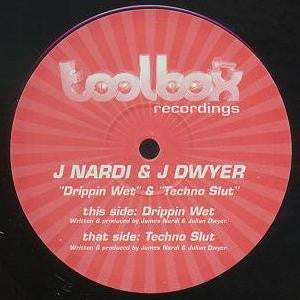 J Nardi & J Dwyer* - Drippin Wet / Techno Slut (12")