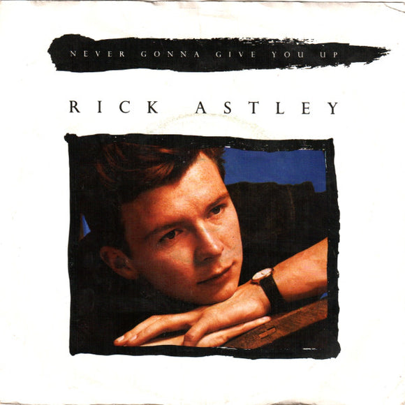 Rick Astley - Never Gonna Give You Up (7
