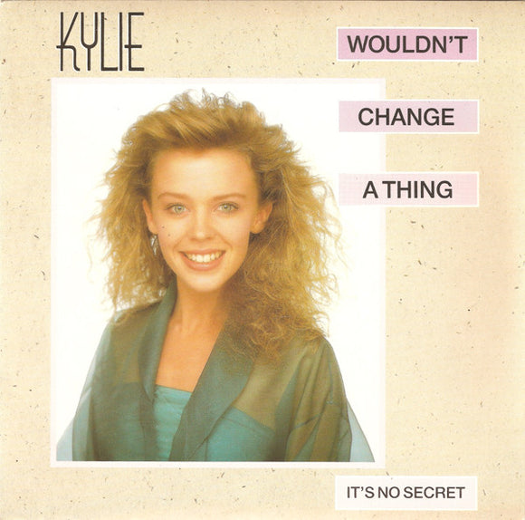 Kylie Minogue - Wouldn't Change A Thing (7