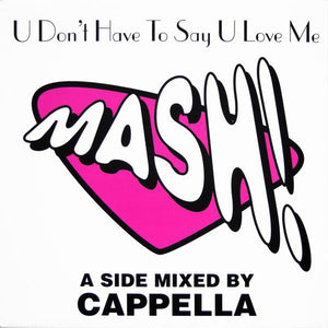 Mash! - U Don't Have To Say U Love Me (12")