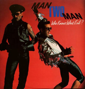 Man Two Man* - Who Knows What Evil ? (12")
