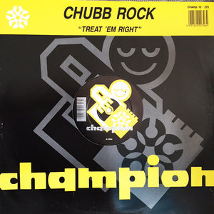 Chubb Rock - Treat Em Right / Ya Bad Chubbs (12")