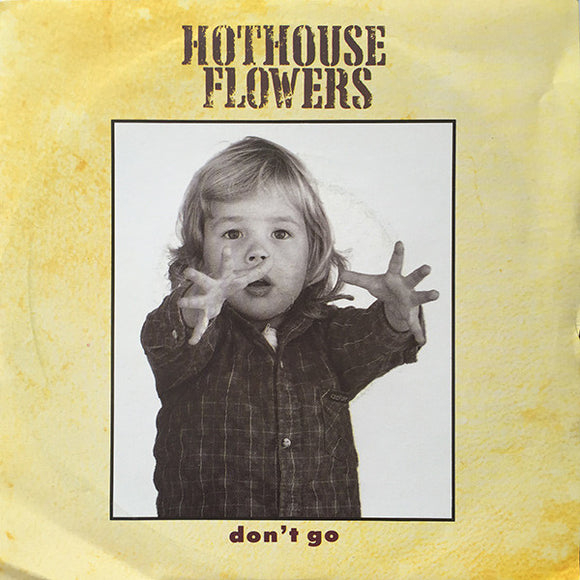 Hothouse Flowers - Don't Go (7