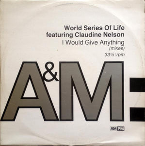 World Series Of Life featuring Claudine Nelson - I Would Give Anything (Mixes) (12")