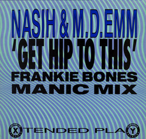 Nasih & M.D.Emm* - Get Hip To This (Frankie Bones Manic Mix) (12")