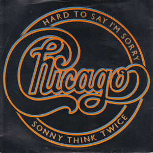 Chicago (2) - Hard To Say I'm Sorry / Sonny Think Twice (7", Single)