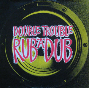 Double Trouble - Rub-A-Dub (12")