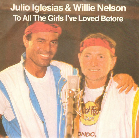 Julio Iglesias & Willie Nelson - To All The Girls I've Loved Before (7", Single)