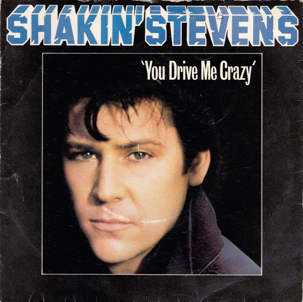 Shakin' Stevens - You Drive Me Crazy (7", Single, Blu)