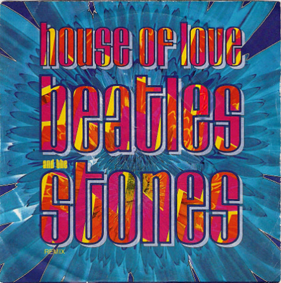 The House Of Love - Beatles And The Stones (Remix) (7